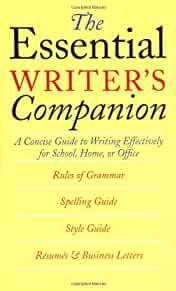Essential Writer's Companion: A Concise Guide to Writing Effectively for Sc hool, Home, or Office