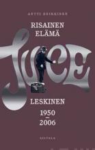 Risainen elama : Juice Leskinen 1950-2006
