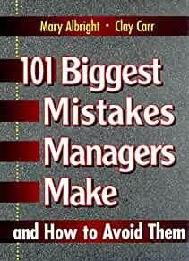101 Biggest Mistakes Managers Make and How to Avoid Them