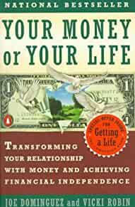 Your Money or Your Life: Transforming Your Relationship with Money and Achi eving Financial MORE