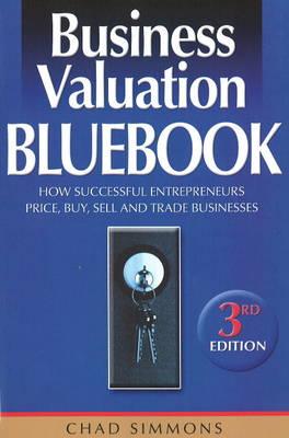 Business valuation bluebook : how successful entrepreneurs price, buy, sell , and trade businesses