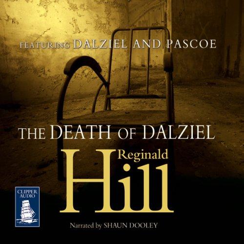 The Death of Dalziel: Dalziel and Pascoe Series, Book 22