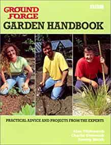 Ground Force: Garden Handbook: Practical Advice and Projects from the Exper ts