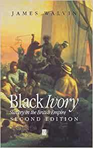 Black Ivory: Slavery in the British Empire