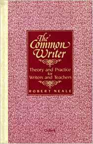 The Common Writer: Theory and Practice for Writers and Teachers