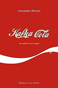 Kafka Cola: sans piti ni sucre ajout (Editions Leo Scheer)