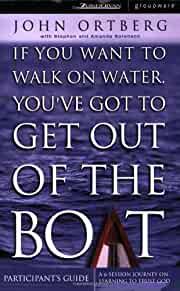 If You Want to Walk on Water, You've Got to Get Out of the Boat - Participa nts Guide