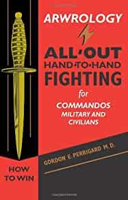 Arwrology: All-Out Hand-To-Hand Fighting for Commandos, Military, and Civil ians