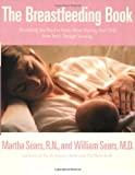 The Breastfeeding Book: Everything You Need to Know About Nursing Your Chil d from Birth Through Weaning
