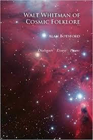 Walt Whitman of cosmic folklore: dialogues, essays, poems ; for reimagining Walt Whitman in the 21st century
