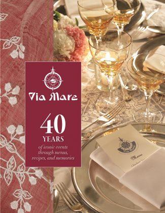 Via Mare: 40 Years of Iconic Events Through Menus, Recipes, and Memories