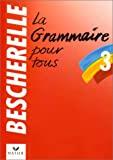 Bescherelle 3: Grammaire Pour Tous: Bescherelle 3 - Grammaire Pour Tous (Fr ench Edition)