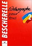 Bescherelle L'Orthographe pour tous (French Edition)