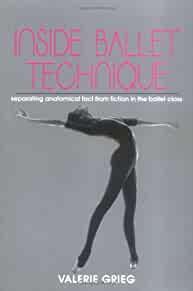 Inside Ballet Technique: Separating Anatomical Fact from Fiction in the Bal let Class