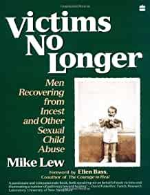 Victims No Longer: Men Recovering from Incest and Other Sexual Child Abuse