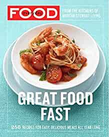 Everyday Food: Great Food Fast: 250 Recipes for Easy, Delicious Meals All Y ear Long: A Cookbook