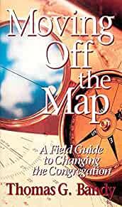 Moving Off the Map: A Field Guide to Changing the Congregation