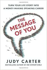 The Message of You: Turn Your Life Story into a Money-Making Speaking Caree r.