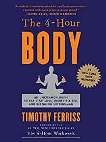 The 4 Hour Body: An Uncommon Guide to Rapid Fat Loss, Incredible Sex and Be coming Superhuman