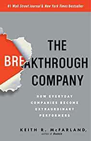 The Breakthrough Company: How Everyday Companies Become Extraordinary Perfo rmers