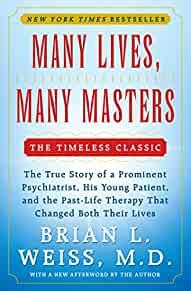 Many Lives, Many Masters: The True Story of a Prominent Psychiatrist, His Y oung Patient, and the Past-Life Therapy That Changed