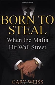 Born to Steal: When the Mafia Hit Wall Street