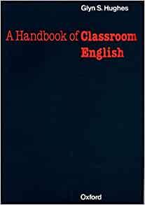 Oxford Handbooks for Lenguage Teachers. A Handbook of Classroom English (Ox ford Handbooks for Language Teachers)