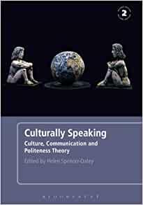Culturally Speaking Second Edition: Culture, Communication and Politeness T heory