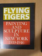 Flying Tigers: Painting and Sculpture in New York, 1939-1946
