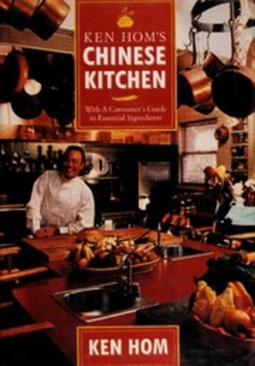 Ken Hom's Chinese kitchen : with a consumer's guide to essential ingredient s.