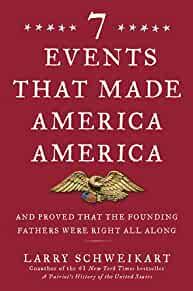 Seven Events That Made America America: And Proved That the Founding Father s Were Right All Along