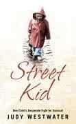 Street Kid: One Child's Desperate Fight for Survival