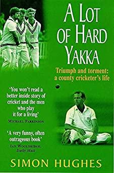 A Lot of Hard Yakka : Cricketing Life on the County Circuit