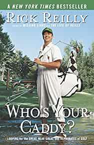 Who's Your Caddy: Looping for the Great, Near Great, and Reprobates of Gol f.