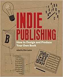Indie Publishing: How to Design and Publish Your Own Book