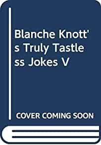 Blanche Knott's Truly Tastless Jokes V.
