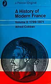 History of Modern France: Volume 2: From the First Empire to the Second Emp ire, 1799-1871