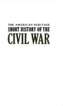 The American Heritage Short History of the Civil War