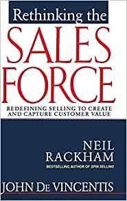 Rethinking the Sales Force: Redefining Selling to Create and Capture Custom er Value