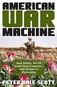 American War Machine: Deep Politics, the CIA Global Drug Connection, and th e Road to Afghanistan