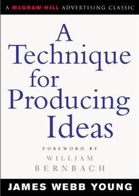 A Technique for Producing Ideas / Edition 1