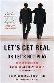 Let's Get Real or Let's Not Play: Transforming the Buyer/Seller Relationshi p.