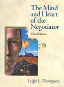 The Mind and Heart of the Negotiator
