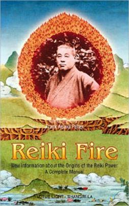 Reiki Fire: New Information about the Origins of the Reiki: A Complete Manu al