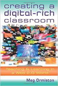Creating a Digital-Rich Classroom: Teaching & Learning in a Web 2.0 World