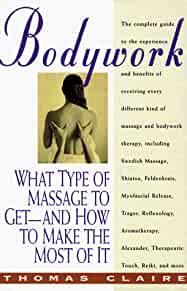 Bodywork: What Type of Massage to Get-And How to Make the Most of It