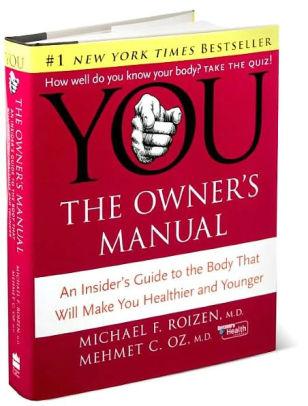 You, the Owner's Manual: An Insider's Guide to the Body That Will Make You Healthier and Younger