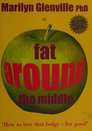 Fat around the middle : how to lose that bulge - for good