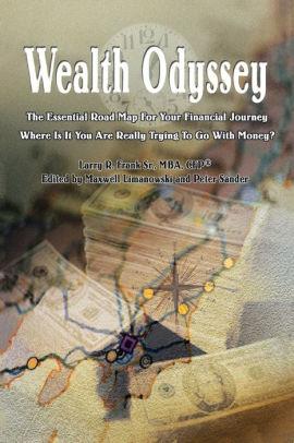 Wealth Odyssey: The Essential Road Map for Your Financial Journey Where Is It You Are Really Trying to Go with Money