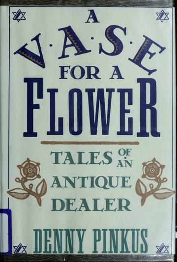 A vase for a flower : tales of an antique dealer